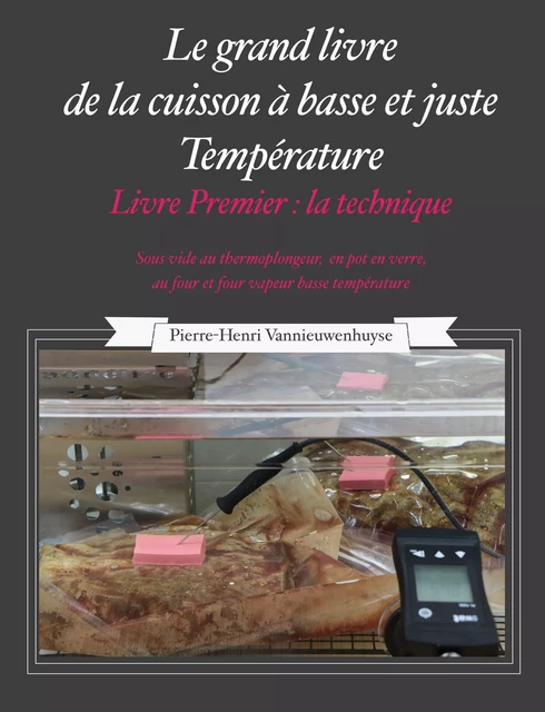 Le Grand livre de la cuisson à basse et juste température, sous vide Livre Premier - Pierre-Henri Vannieuwenhuyse - Vannieuwenhuyse Pierre-Henri