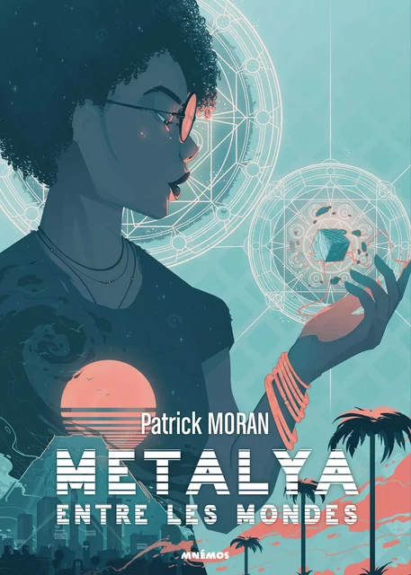 Métalya entre les mondes - Patrick Moran - Éditions Mnémos