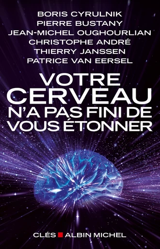 Votre cerveau n'a pas fini de vous étonner - Boris Cyrulnik, Pierre Bustany, Jean-Michel Oughourlian, Christophe André, Thierry Janssen, Patrice Van Eersel - Albin Michel