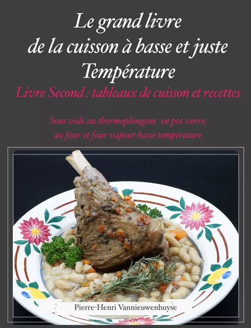 Le Grand livre de la cuisson à basse et juste température, sous vide, Livre second - Pierre-Henri Vannieuwenhuyse - Vannieuwenhuyse Pierre-Henri