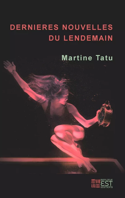 Dernières nouvelles du lendemain - Martine Tatu - Banlieue Est Editions