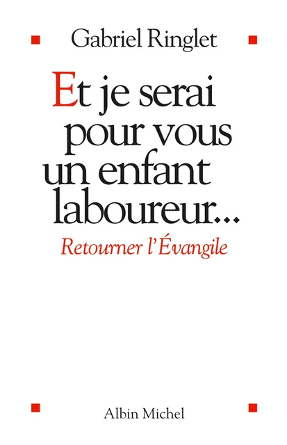 Et je serai pour vous un enfant laboureur - Gabriel Ringlet - Albin Michel