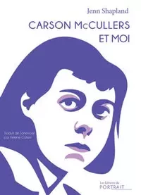 Carson McCullers et moi - Jenn Shapland - les Éditions du Portrait