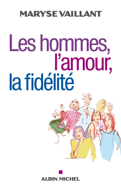 Les Hommes, l'amour, la fidélité - Maryse Vaillant - Albin Michel