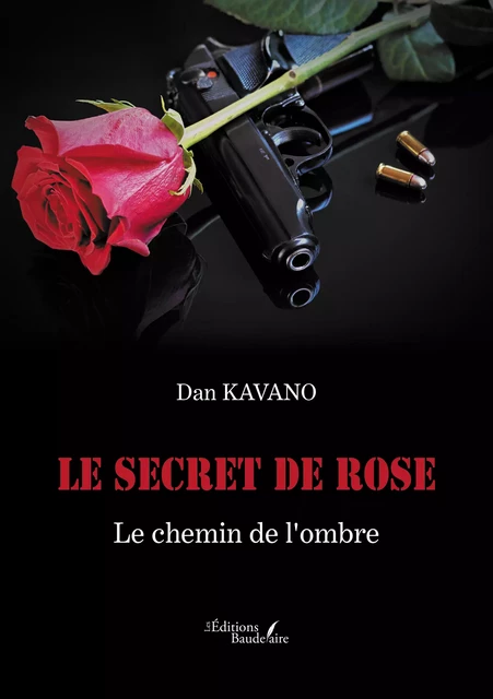 Le secret de Rose – Le chemin de l'ombre - Dan Kavano - Éditions Baudelaire