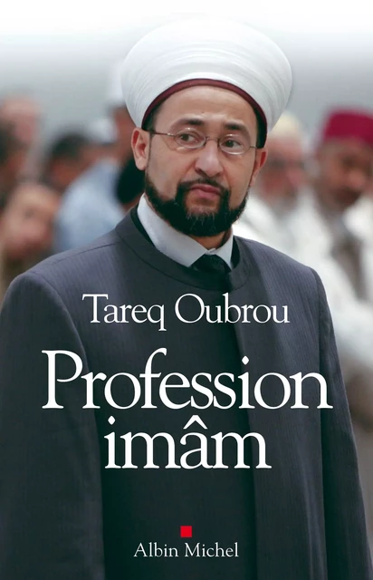 Profession Imam - Tareq Oubrou, Cédric Baylocq-Sassoubre, Michaël Privot - Albin Michel