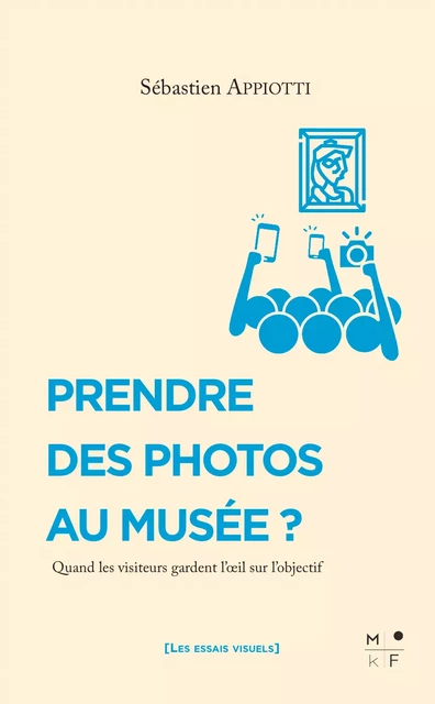 Prendre des photos au musée ? - Sébastien Appiotti - MkF Éditions