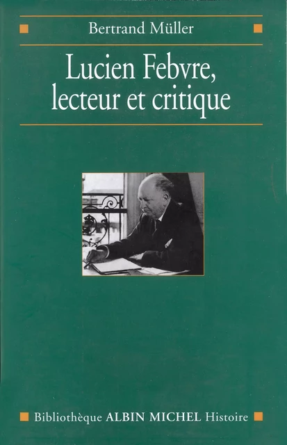 Lucien Febvre, lecteur et critique - Bertrand Müller - Albin Michel