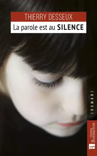 La Parole est au silence - Thierry Desseux - Editions Christine Bonneton