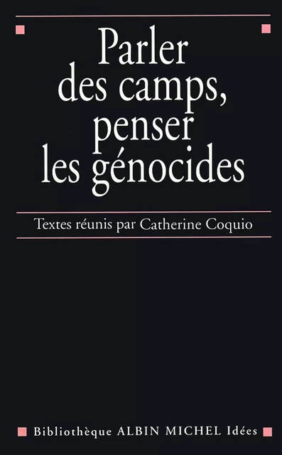 Parler des camps, penser les génocides -  Collectif - Albin Michel