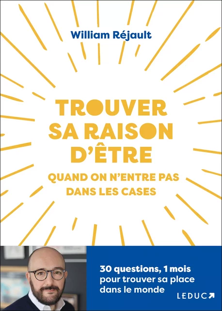 Trouvez sa raison d'être quand on n'entre pas dans les cases - William Réjault - Éditions Leduc