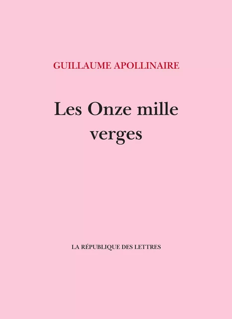 Les Onze mille verges - Guillaume Apollinaire - République des Lettres