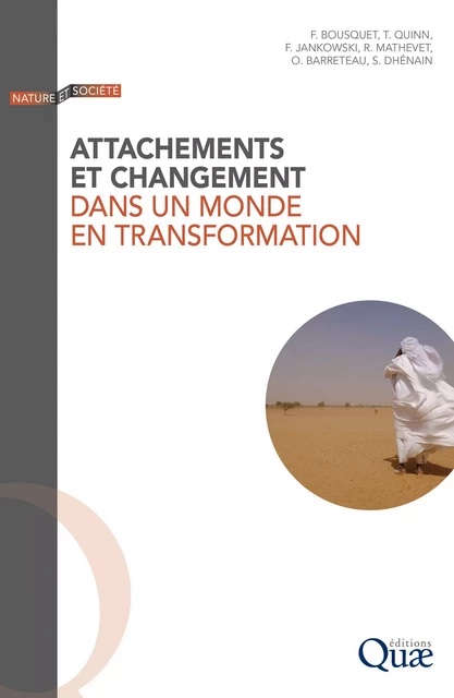 Attachements et changement dans un monde en transformation - François Bousquet, Tara Quinn, Frédérique Jankowski, Raphaël Mathevet, Olivier Barreteau, Sandrine Dhénain - Quae