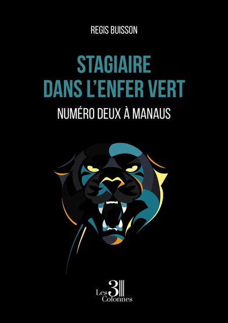 Stagiaire dans l’enfer vert - Numéro deux à Manaus - Regis Buisson - Éditions les 3 colonnes