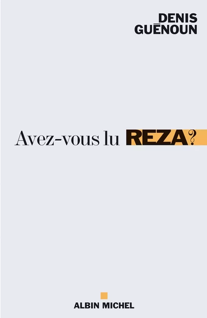 Avez-vous lu Reza ? - Denis Guénoun - Albin Michel