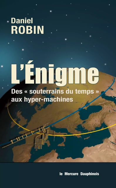 L'énigme - Des souterrains du temps aux hyper-machines - Daniel Robin - Le Mercure Dauphinois