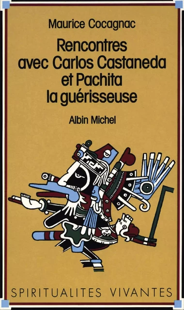 Rencontres avec Carlos Castaneda et Pachita la guérisseuse - Maurice Cocagnac - Albin Michel