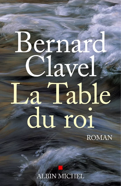 La Table du roi - Bernard Clavel - Albin Michel