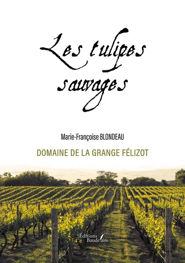 Les tulipes sauvages - Marie-Françoise Blondeau - Éditions Baudelaire