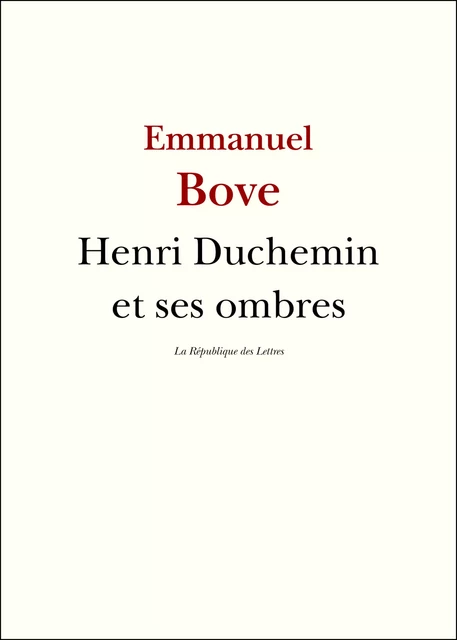 Henri Duchemin et ses ombres - Emmanuel Bove - République des Lettres