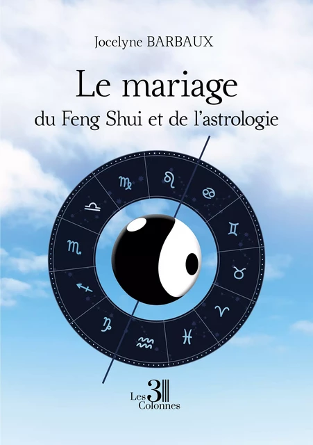 Le mariage du Feng Shui et de l'astrologie - Jocelyne Barbaux - Éditions les 3 colonnes