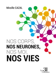 Nos corps, nos neurones, nos moi, nos vies