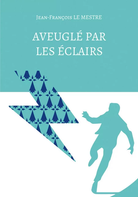 Aveuglé par les éclairs - Jean-François le Mestre - Atramenta