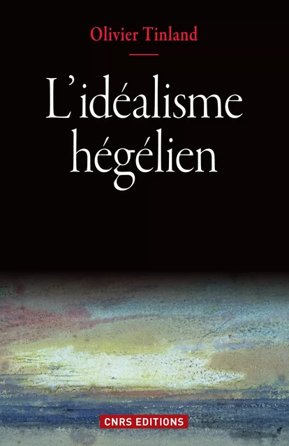 L’idéalisme hégélien - Olivier Tinland - CNRS Éditions via OpenEdition