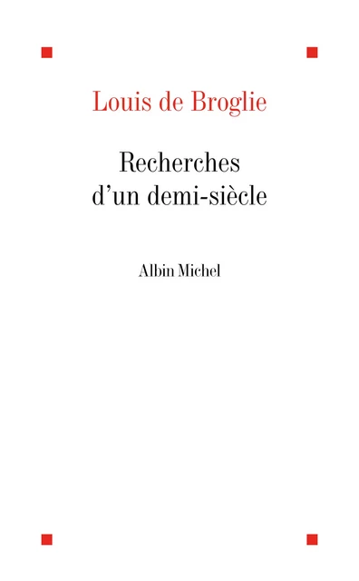 Recherches d'un demi-siècle - Louis de Broglie - Albin Michel