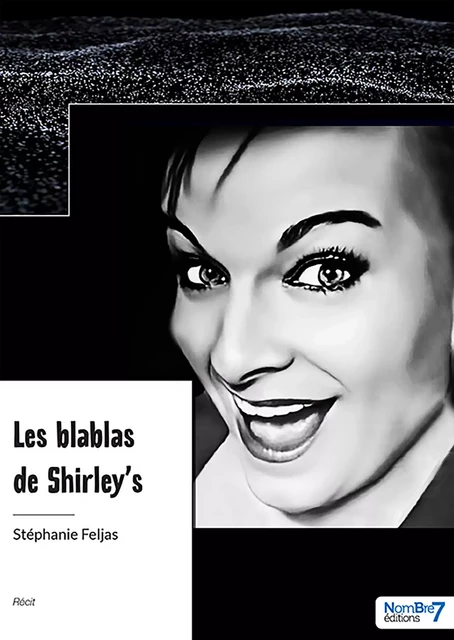 Les blablas de Shirley's - Stéphanie Feljas - Nombre7 Editions