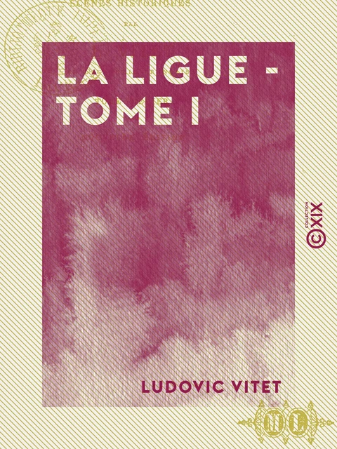 La ligue - Tome I - Ludovic Vitet - Collection XIX