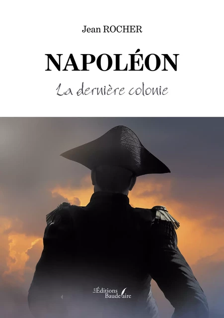 Napoléon – La dernière colonie - Jean Rocher - Éditions Baudelaire