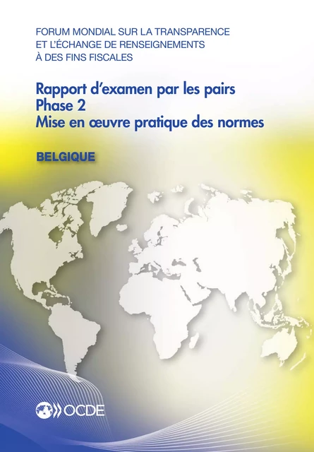 Forum mondial sur la transparence et l'échange de renseignements à des fins fiscales : Rapport d'examen par les pairs : Belgique 2013 -  Collectif - OECD