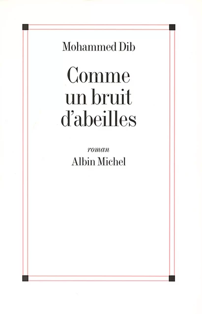 Comme un bruit d'abeilles - Mohammed Dib - Albin Michel