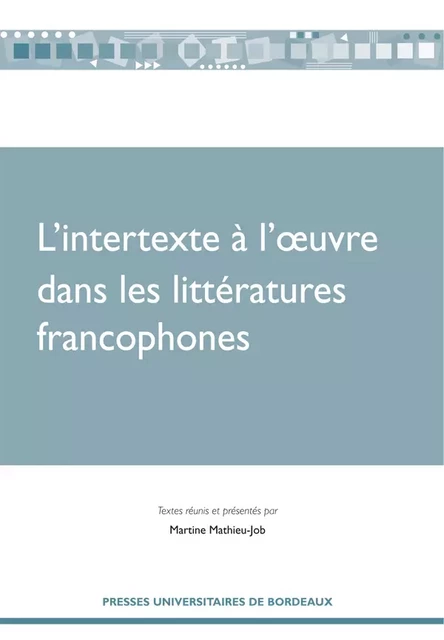 L'intertexte à l'oeuvre dans les littératures francophones - Martine Mathieu-Job - Presses universitaires de Bordeaux