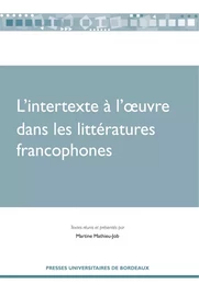 L'intertexte à l'oeuvre dans les littératures francophones