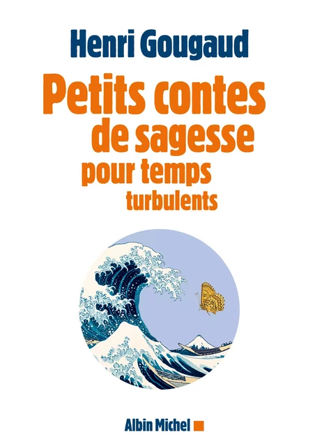 Petits contes de sagesse pour temps turbulents - Henri Gougaud - Albin Michel