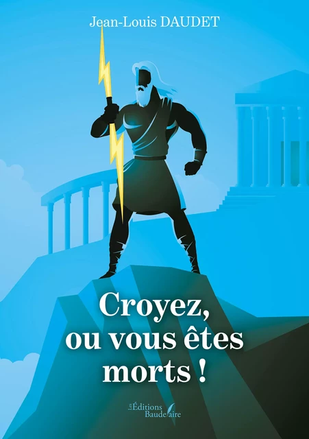 Croyez, ou vous êtes morts ! - Jean-Louis Daudet - Éditions Baudelaire