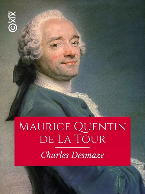 Maurice Quentin de La Tour - Charles Desmaze - Collection XIX