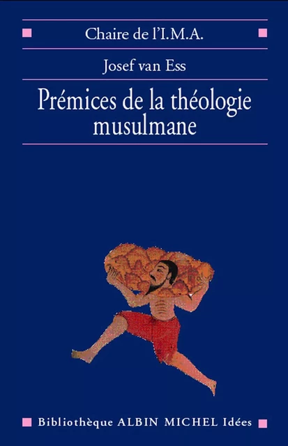 Prémices de la théologie musulmane - Josef Van Ess - Albin Michel