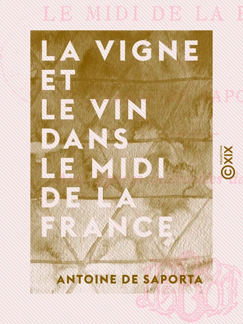 La Vigne et le Vin dans le midi de la France - Antoine de Saporta - Collection XIX