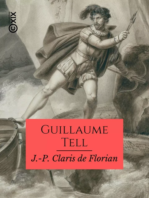 Guillaume Tell - Jean-Pierre Claris de Florian - Collection XIX