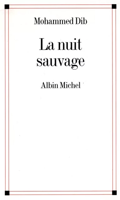 La Nuit sauvage - Mohammed Dib - Albin Michel