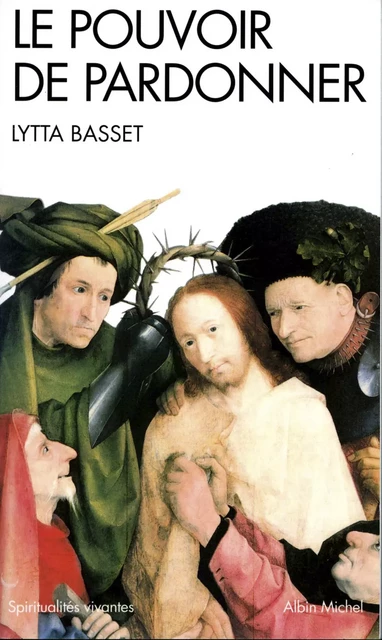 Le Pouvoir de pardonner - Lytta Basset - Albin Michel