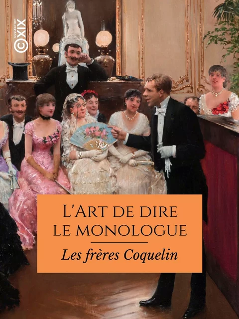 L'Art de dire le monologue - Ernest Coquelin, Constant Coquelin - Collection XIX