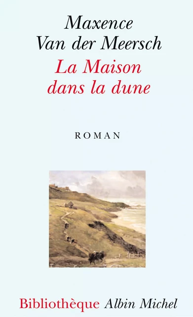 La Maison dans la dune - Maxence Van Der Meersch - Albin Michel