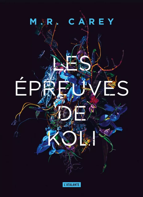 Les Épreuves de Koli - M.R. Carey - L'Atalante