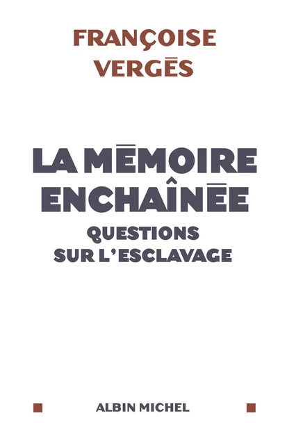 La Mémoire enchaînée - Françoise Vergès - Albin Michel