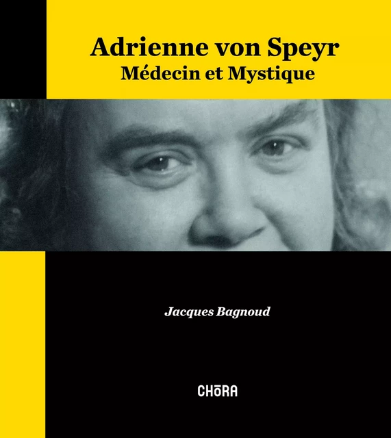 Adrienne von Speyr - Jacques Bagnoud - Chora éditions