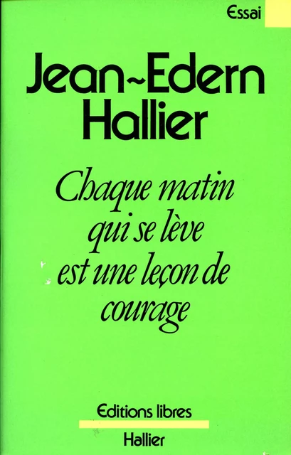 Chaque matin qui se lève est une leçon de courage - Jean-Edern Hallier - Albin Michel